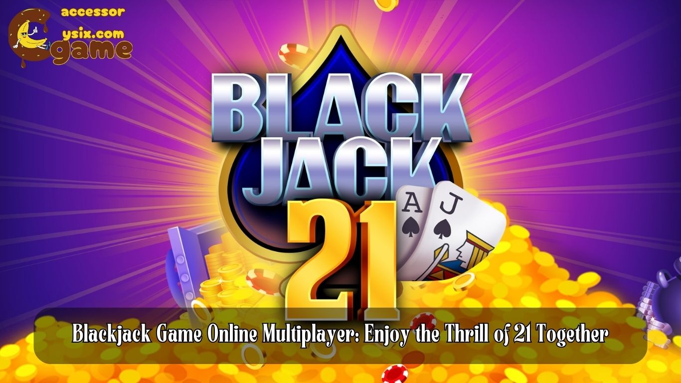 Blackjack Game Online Multiplayer: Enjoy the Thrill of 21 Together